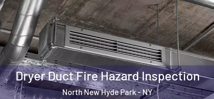  Dryer Duct Fire Hazard Inspection North New Hyde Park - NY