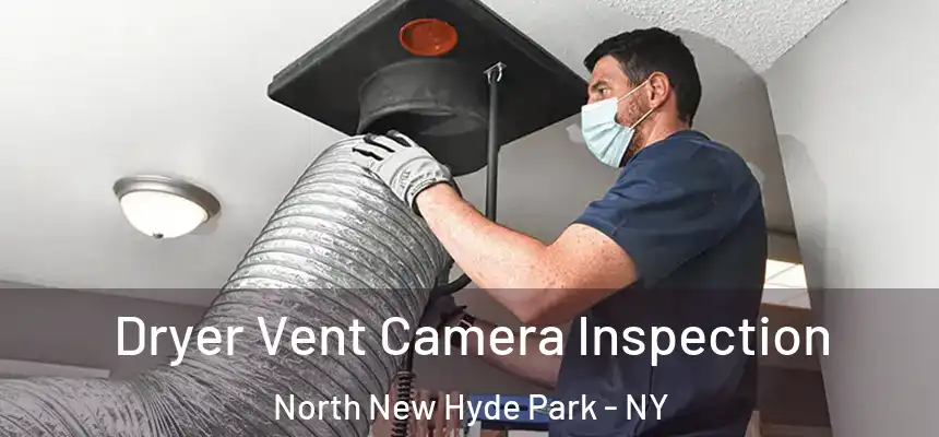  Dryer Vent Camera Inspection North New Hyde Park - NY