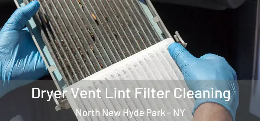  Dryer Vent Lint Filter Cleaning North New Hyde Park - NY