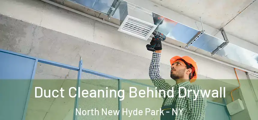  Duct Cleaning Behind Drywall North New Hyde Park - NY