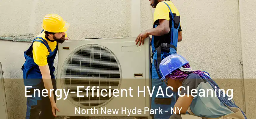  Energy-Efficient HVAC Cleaning North New Hyde Park - NY