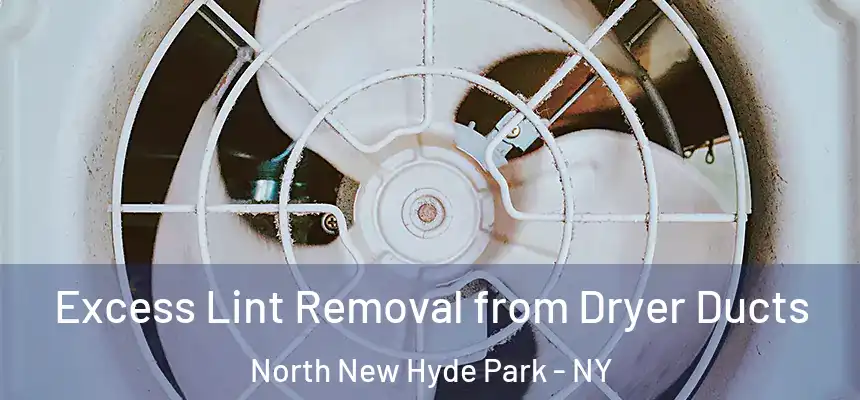  Excess Lint Removal from Dryer Ducts North New Hyde Park - NY