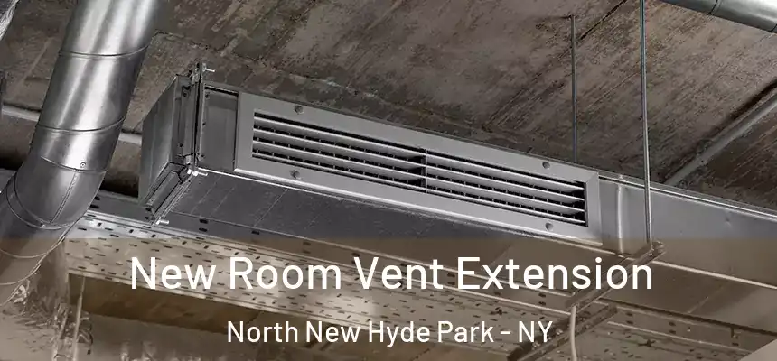  New Room Vent Extension North New Hyde Park - NY