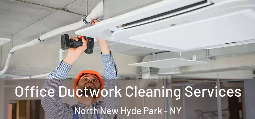  Office Ductwork Cleaning Services North New Hyde Park - NY