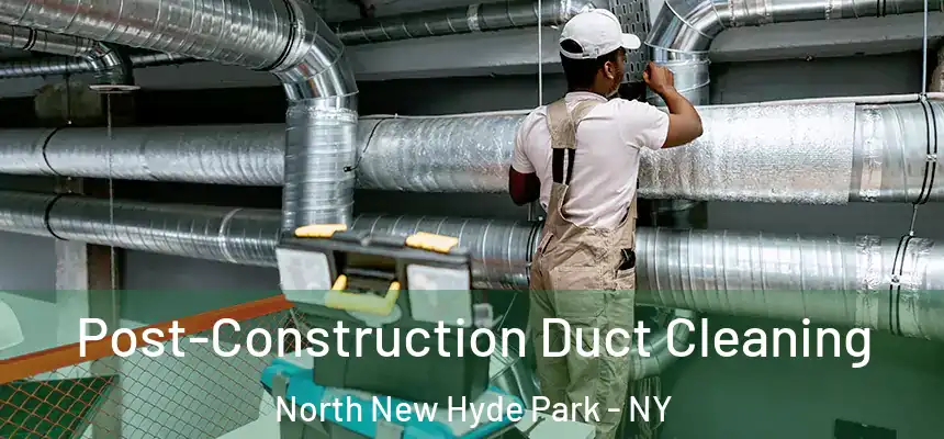  Post-Construction Duct Cleaning North New Hyde Park - NY