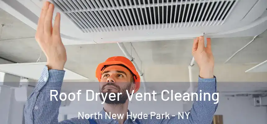  Roof Dryer Vent Cleaning North New Hyde Park - NY