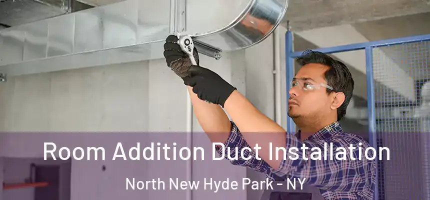  Room Addition Duct Installation North New Hyde Park - NY
