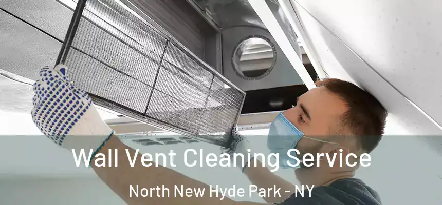  Wall Vent Cleaning Service North New Hyde Park - NY